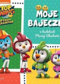 Top Wing. Moje bajeczki o kadetach Ptasiej Akademi