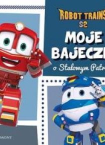 Robot Trains. Moje bajeczki o Stalowym Patrolu