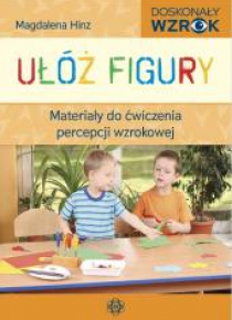 Ułóż figury. Materiały do ćw. percepcji wzrokowej
