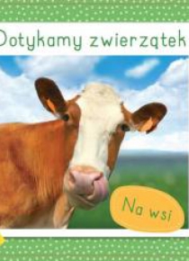 Dotykamy zwierzątek. Na wsi