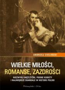 Wielkie miłości, romanse, zazdrości