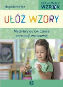 Ułóż wzory. Materiały do ćw. percepcji wzrokowej