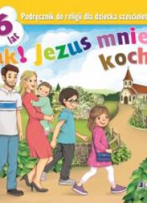 Religia 6-lat. Tak! Jezus mnie kocha podr. JEDNOŚĆ
