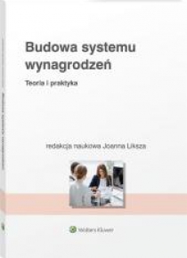 Budowa systemu wynagrodzeń. Teoria i praktyka