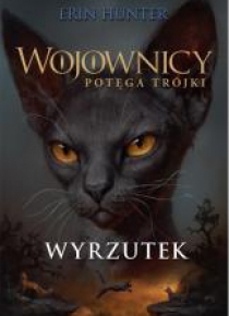 Wojownicy. Potęga trójki T.15 Wyrzutek