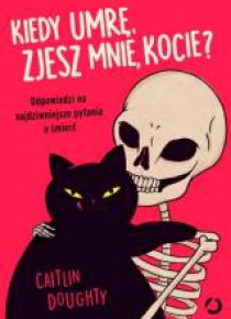 Kiedy umrę, zjesz mnie kocie?