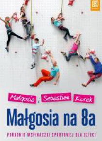 Małgosia na 8a. Poradnik wspinaczki sportowej