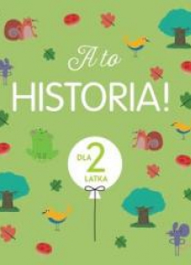 A to historia! Dla 2 latka