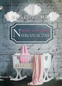 Między nami miłość T.3 Nierozłączni audiobook