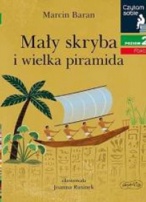 Czytam sobie. Mały skryba i wielka piramida