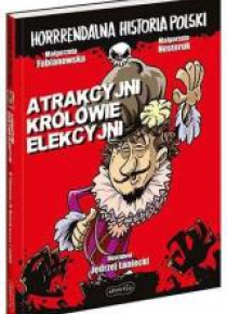 Horrrendalna hist. Polski. Atrakcyjni królowie...
