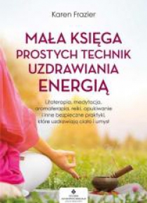 Mała księga prostych technik uzdrawiania energią