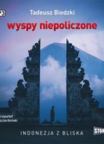 Wyspy niepoliczone. Indonezja z bliska audiobook