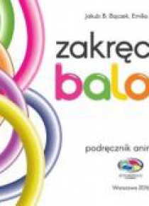 Zakręcone balony. Podręcznik animatora
