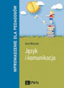 Język i komunikacja. Wprowadzenie dla pedagogów