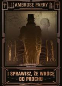 I sprawisz, że wrócę do prochu
