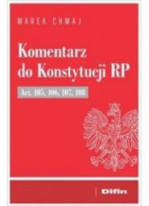 Komentarz do Konstytucji RP Art. 105, 106, 107