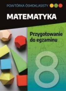 Powtórka ósmoklasisty. Matematyka. Przygotowanie..