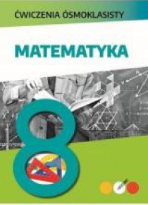 Ćwiczenia ósmoklasisty. Matematyka