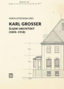 Karl Grosser. Śląski architekt (1850-1918)