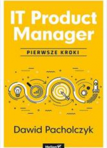 IT Product Manager. Pierwsze kroki