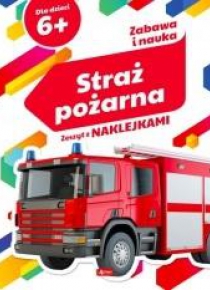 Zabawa i nauka. Straż pożarna