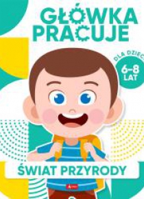 Główka pracuje. Świat przyrody