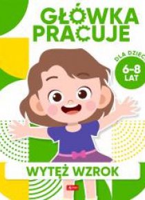Główka pracuje. Wytęż wzrok