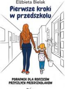 Pierwsze kroki w przedszkolu. Poradnik dla rodzicó