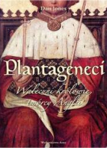 Plantageneci. Waleczni królowie, twórcy Anglii