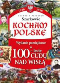 Kocham Polskę. 100-lecie cudu nad Wisłą