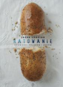 Ratowanie. Opowieści Polaków i Żydów