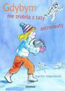 Gdybym nie zrobiła z taty astronauty