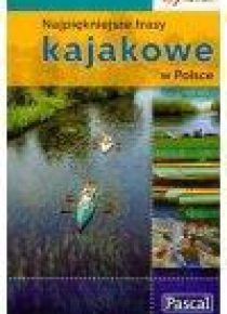 Najpiękniejsze trasy kajakowe w Polsce  PASCAL