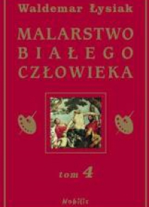 Malarstwo Białego Człowieka T.4 - W. Łysiak