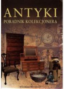 Antyki. Poradnik kolekcjonera