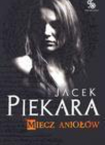 Miecz Aniołów - Jacek Piekara w.2011