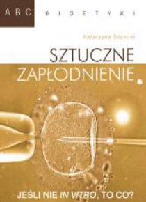 ABC bioetyki. Sztuczne zapłodnienie