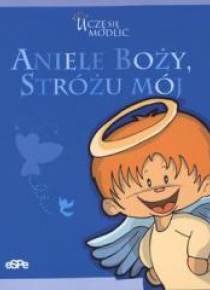 Uczę się modlić. Aniele Boży, stróżu mój