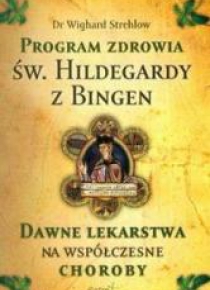 Św. Hildegarda z Bingen. Program zdrowia