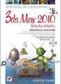 3ds max 2010. Animacja 3D od podstaw. Joanna Pasek