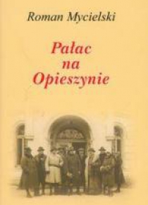 Pałac na Opieszynie - Roman Mycielski