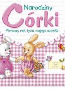 Narodziny córki. Pierwszy rok życia mojego dziecka