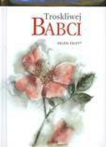 Troskliwej babci - Helen Exley