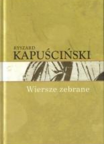 Ryszard Kapuściński T.10 - Wiersze zebrane