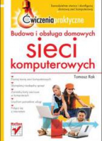 Budowa i obsługa domowych sieci komputerowych.