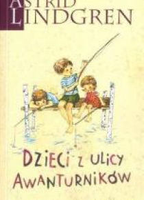 Astrid Lindgren. Dzieci z ulicy Awanturników