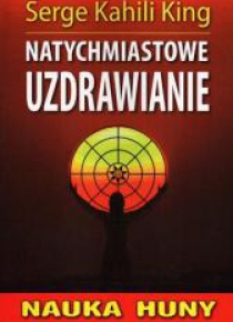 Nauka Huny. Natychmiastowe uzdrawianie