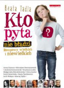 Kto pyta nie błądzi.Rozmowy wielkich i niewielkich