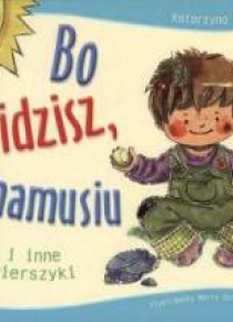 Bo widzisz, mamusiu i inne wierszyki